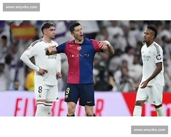 巴萨vs皇马国家德比开赛时间引爆全球球迷关注焦点之夜倒计时临近